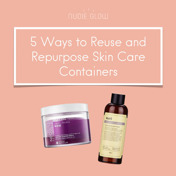 5 Ways to Reuse and Repurpose Your Skin Care Containers