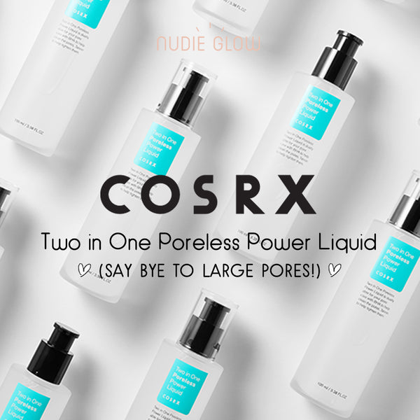 The COSRX Two in One Poreless Power Liquid is Now Available in Australia at Nudie Glow!