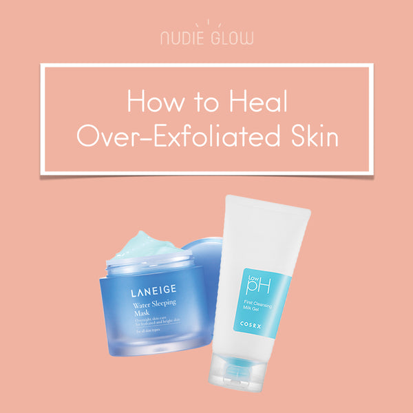 Over-Exfoliated? Here's How You Should Heal Your Skin – Nudie Glow
