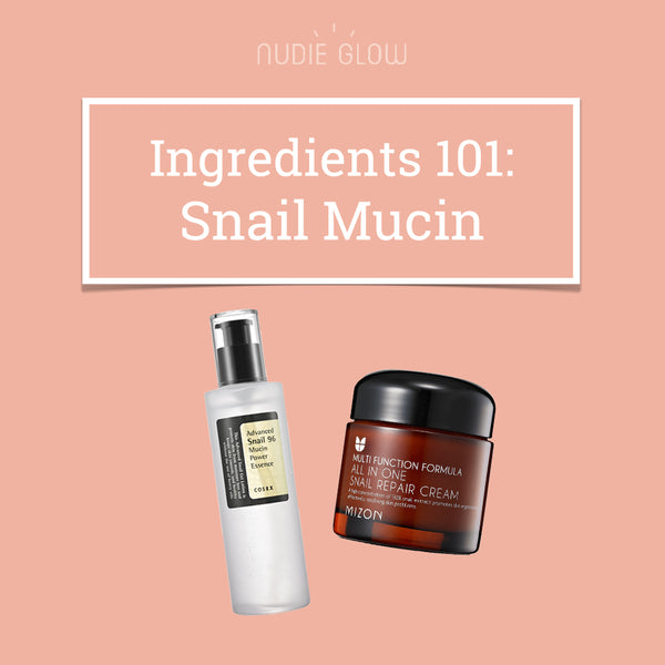 Ingredients 101: Snail Mucin - Why You Should Slather Snail Mucin on Your Skin